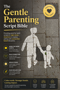 The Gentle Parenting Script Bible: Word-for-Word Scripts for 30+ Meltdown Moments — So You Stop Yelling Without Becoming a Pushover