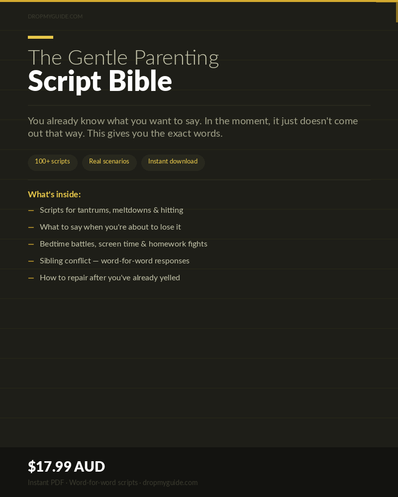 The Gentle Parenting Script Bible: Word-for-Word Scripts for 30+ Meltdown Moments — So You Stop Yelling Without Becoming a Pushover